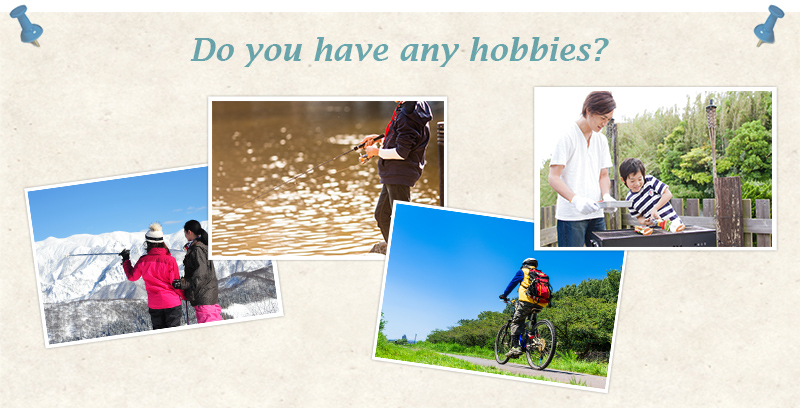 Do you have any hobbies? Do you have any hobbies?